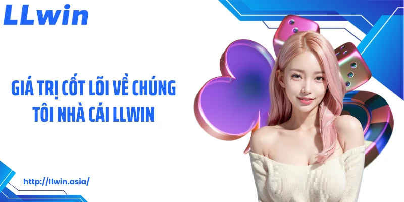 Giá trị cốt lõi về chúng tôi nhà cái LLWIN
